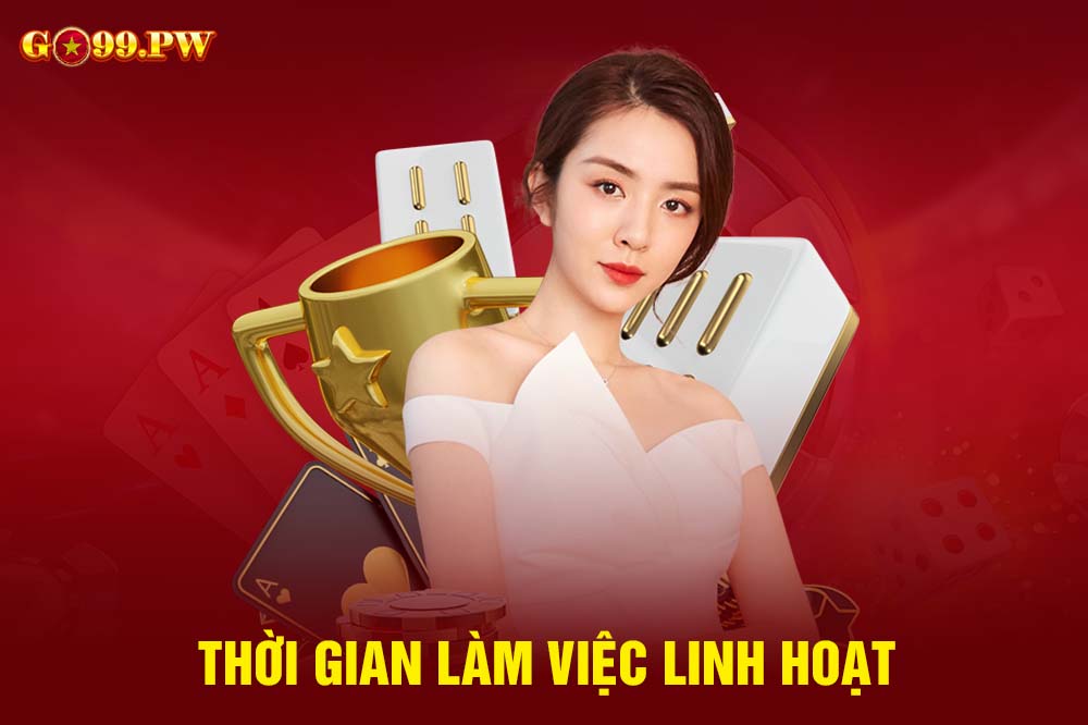 Đăng ký đại lý GO99 2023 bạn còn được linh hoạt khung giờ làm việc