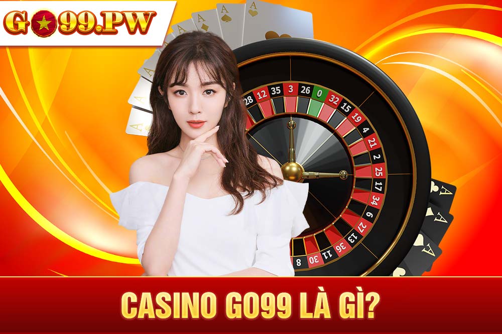 Casino GO99 là điểm dừng chân lý tưởng của hàng triệu cược thủ