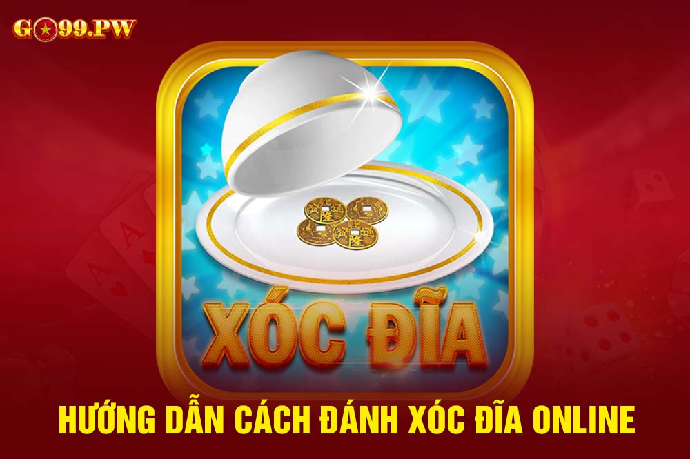 Hướng dẫn cách đánh Xóc đĩa Online dễ nhớ, dễ thắng nhất