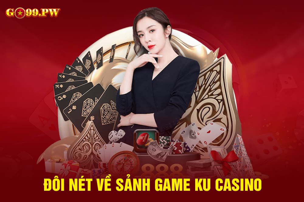 Sảnh cược Ku Casino mang đến cho bet thủ nhiều lựa chọn hấp dẫn