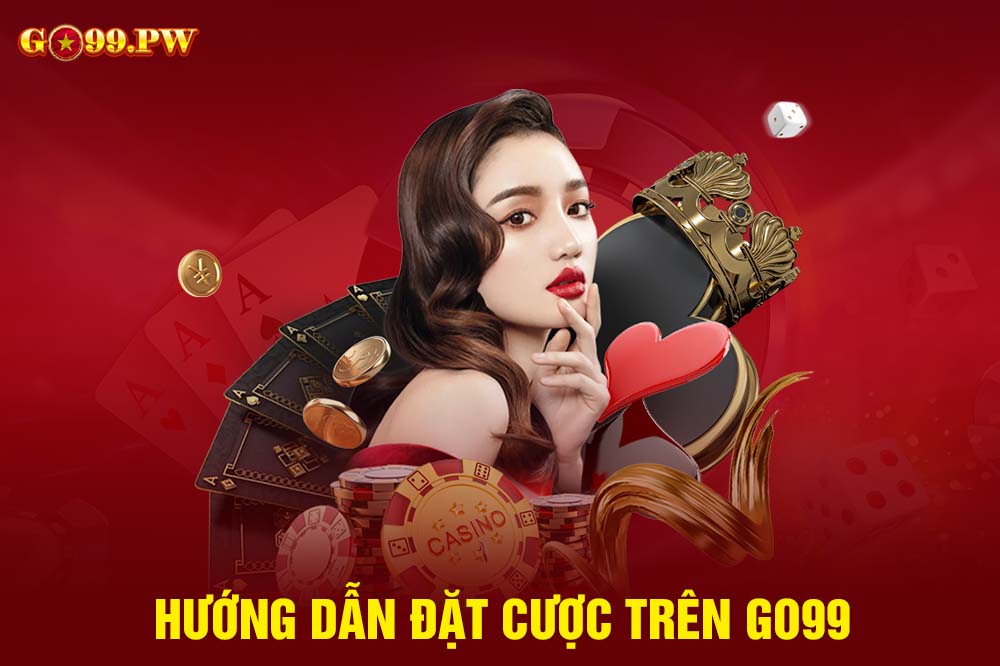 Hướng dẫn đặt cược trên GO99 chi tiết từ A - Z cho tân binh