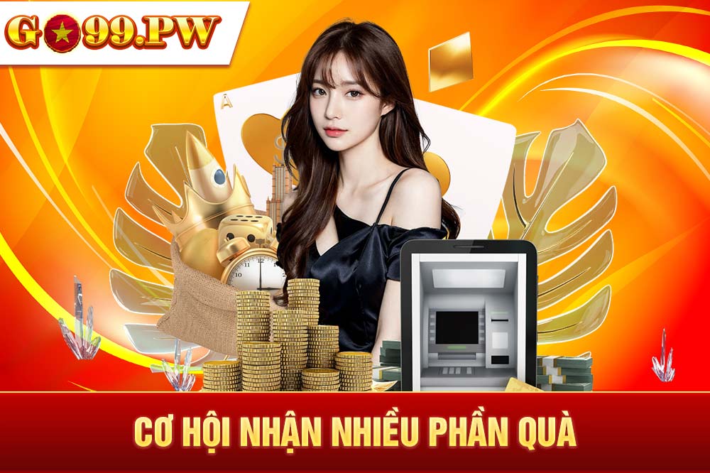 Đến với GO99 bet thủ sẽ có cơ hội nhận được nhiều phần quà giá trị