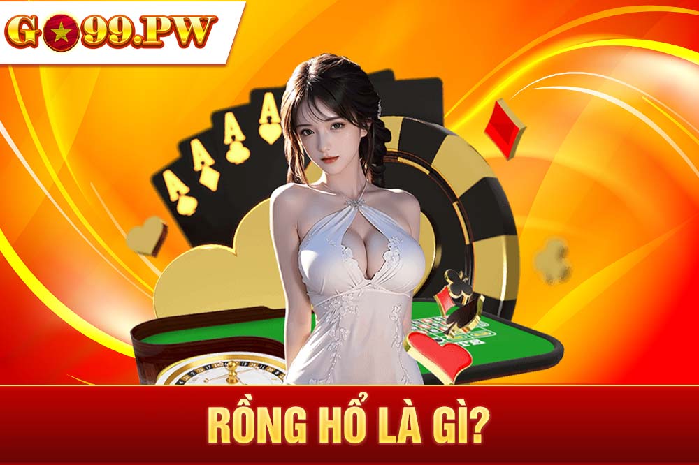 Rồng Hổ là một tựa game đã có mặt trên thị trường từ rất lâu về trước