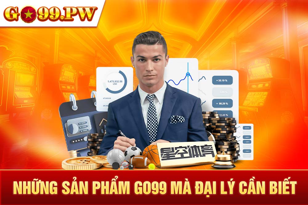 Mách nhỏ những sản phẩm GO99 mà đại lý cần biết khi đăng ký