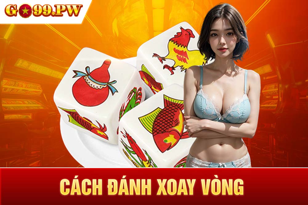 Xoay vòng là cách đánh hiệu quả được nhiều chuyên gia khuyên dùng