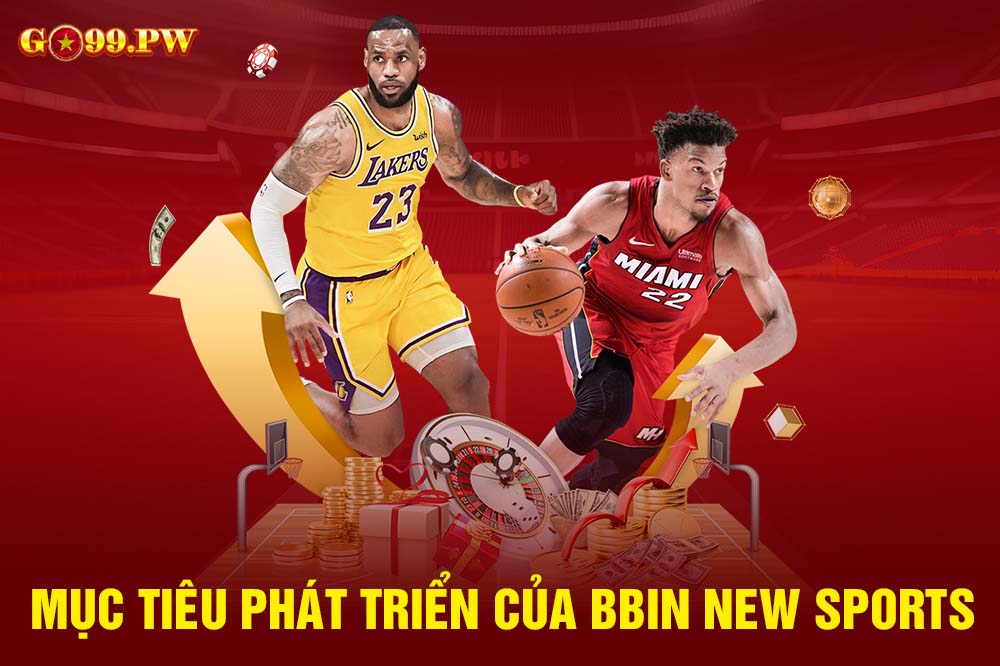 Mục tiêu phát triển của BBIN New Sports trên thị trường cược