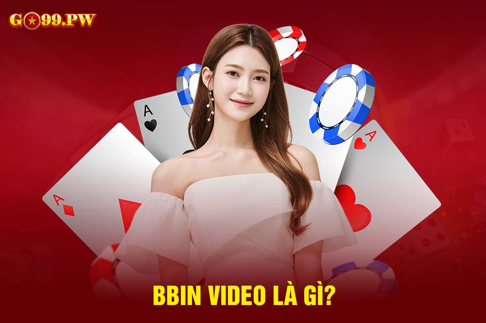 BBIN Video là sảnh cược nổi tiếng với dàn Dealer xinh đẹp và thân thiện