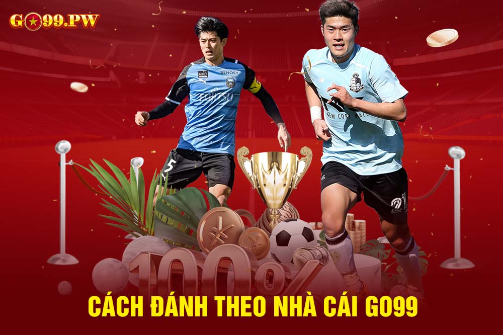 Chia sẻ cách đánh theo nhà cái GO99 kiếm tiền tỷ mỗi ngày