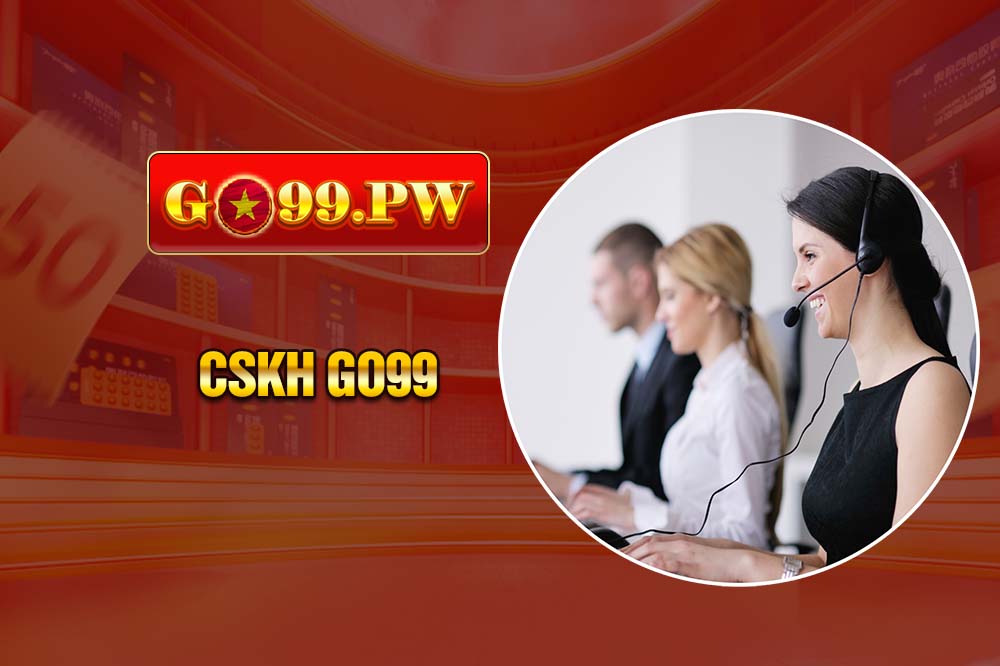 CSKH GO99 - Dịch vụ hỗ trợ tận tâm, chuyên nghiệp 24/7H