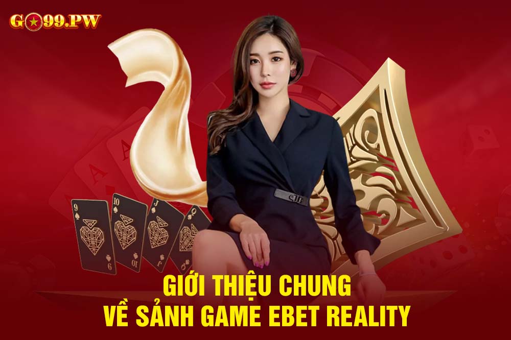 Mặc dù mới có mặt trên thị trường nhưng EBET Reality lại được nhiều người yêu thích