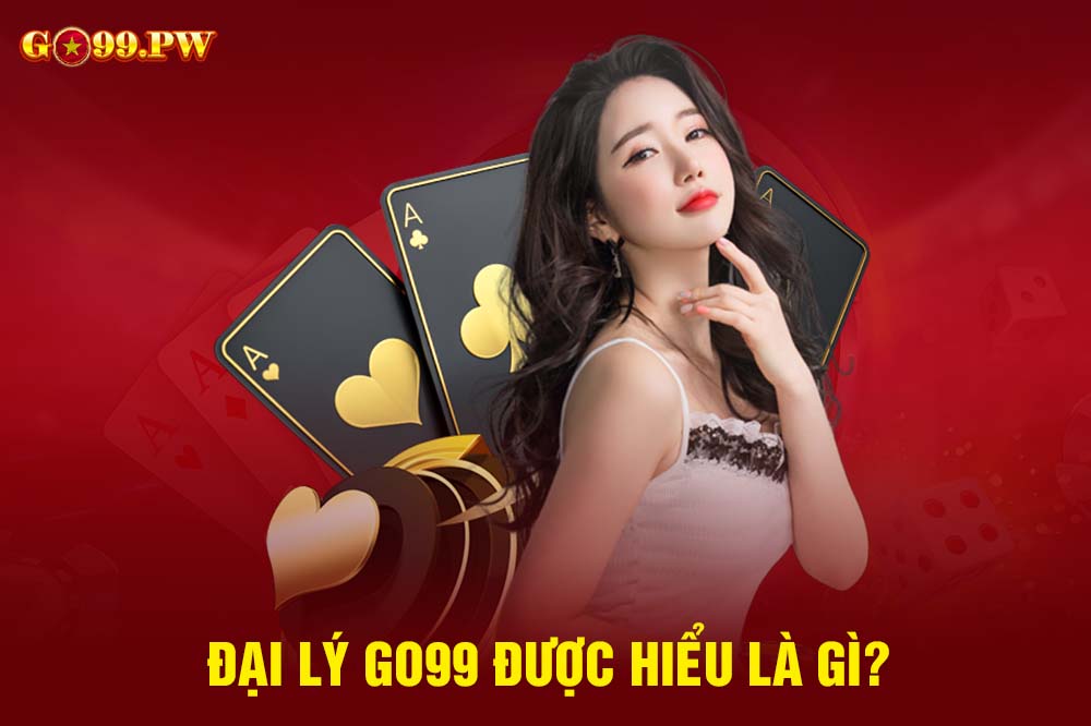 Kiếm tiền với đại lý GO99 2023 là công việc quen thuộc của nhiều người