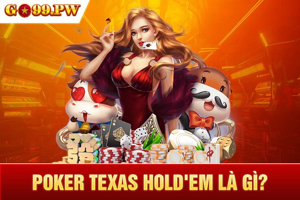 Poker Texas Hold'em là phiên bản quen thuộc và được sử dụng nhiều nhất