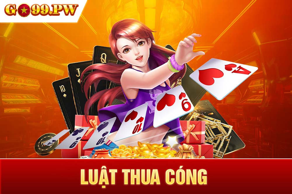 Thua cóng là một trong những luật chơi cơ bản mà bạn nên ghi nhớ