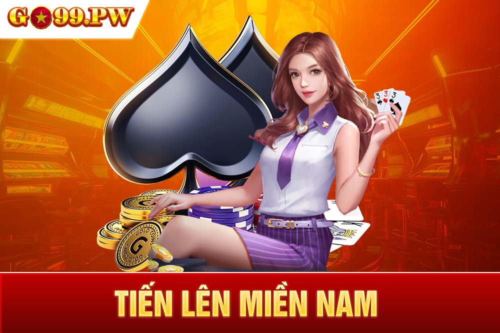 Tiến Lên Miền Nam GO99 – Game bài vô cùng đẳng cấp