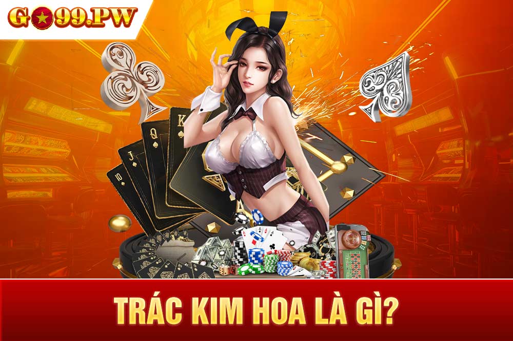 Trác Kim Hoa còn có nhiều tên gọi khác nhau như Long Phụng, Win Three Cards,...