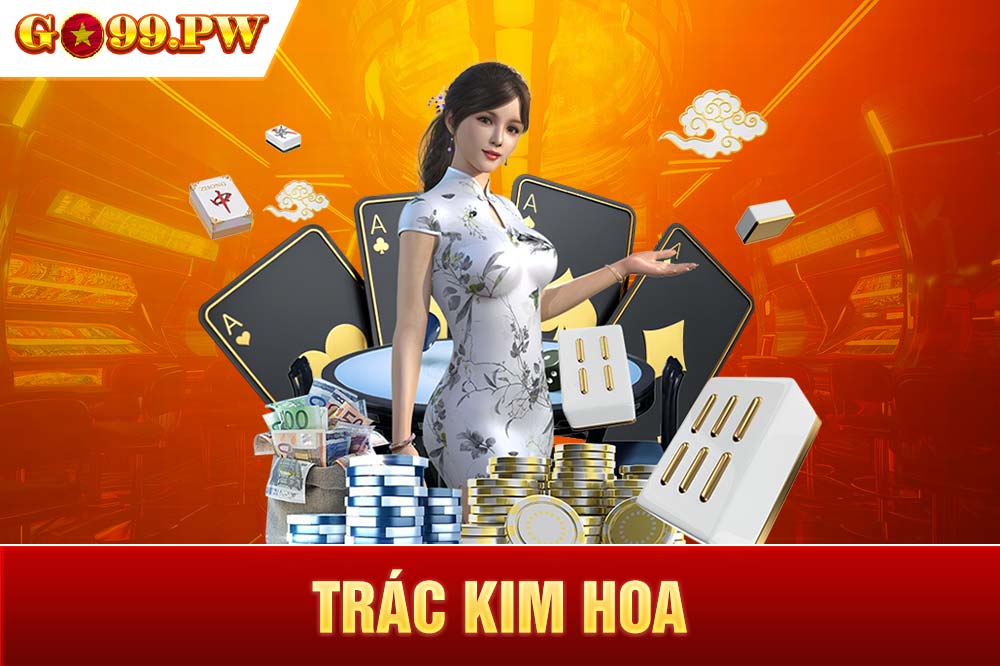 Hướng dẫn cách chơi Trác Kim Hoa ăn tiền thật cho Newbie