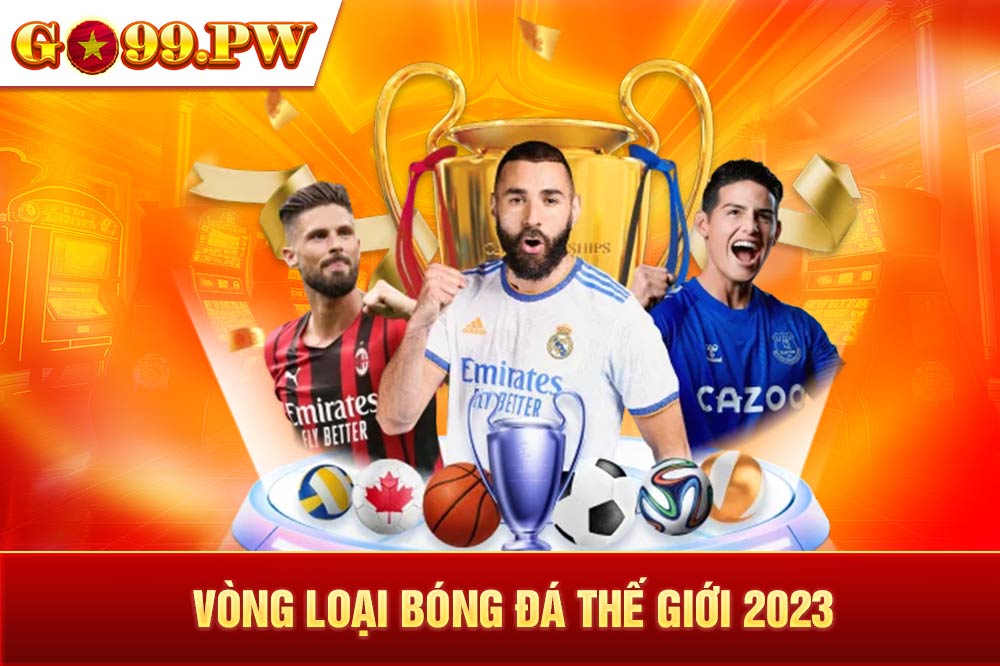 Chuyên gia nhận định vòng loại bóng đá thế giới 2023