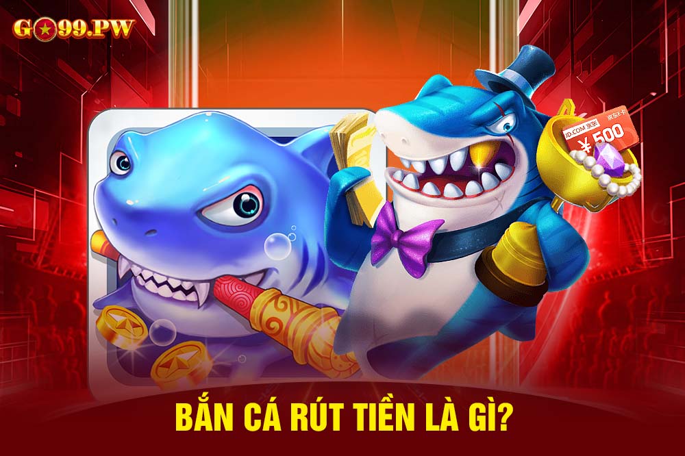 Rút tiền game Bắn cá ngày nay đã trở thành xu hướng được nhiều người lựa chọn