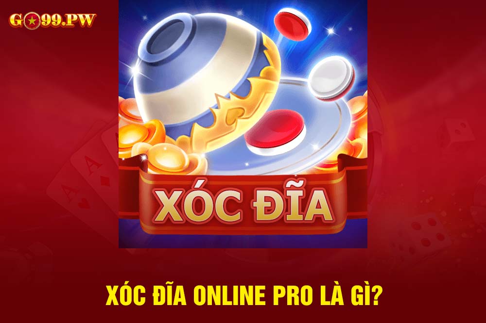 Xóc đĩa Online Pro là phiên bản được nhiều người săn lùng và tìm kiếm