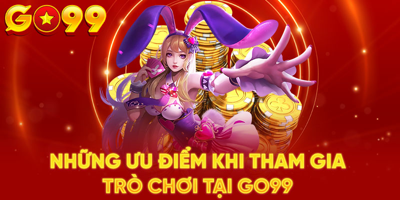 Những ưu điểm khi tham gia trò chơi tại GO99 