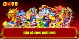 Bắn cá GO99 Ngũ Long 