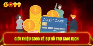 Giới thiệu GO99 về sự hỗ trợ giao dịch