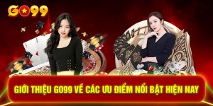 Giới thiệu GO99 về các ưu điểm nổi bật hiện nay