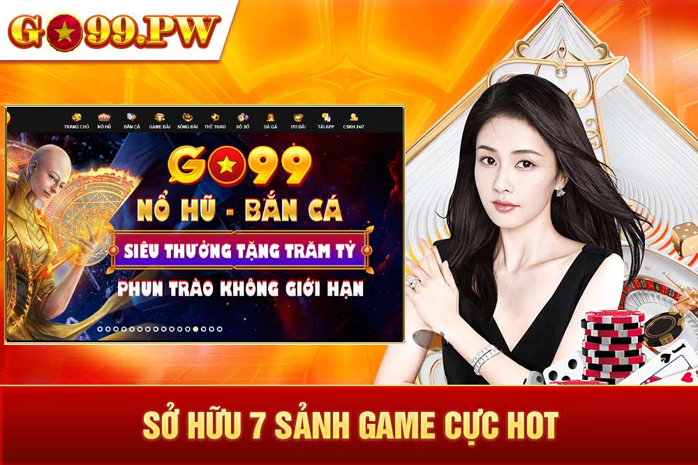 GO99 web hiện đang sở hữu 7 sảnh game đổi thưởng siêu HOT hit