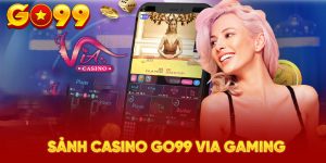 Sảnh casino GO99 VIA Gaming